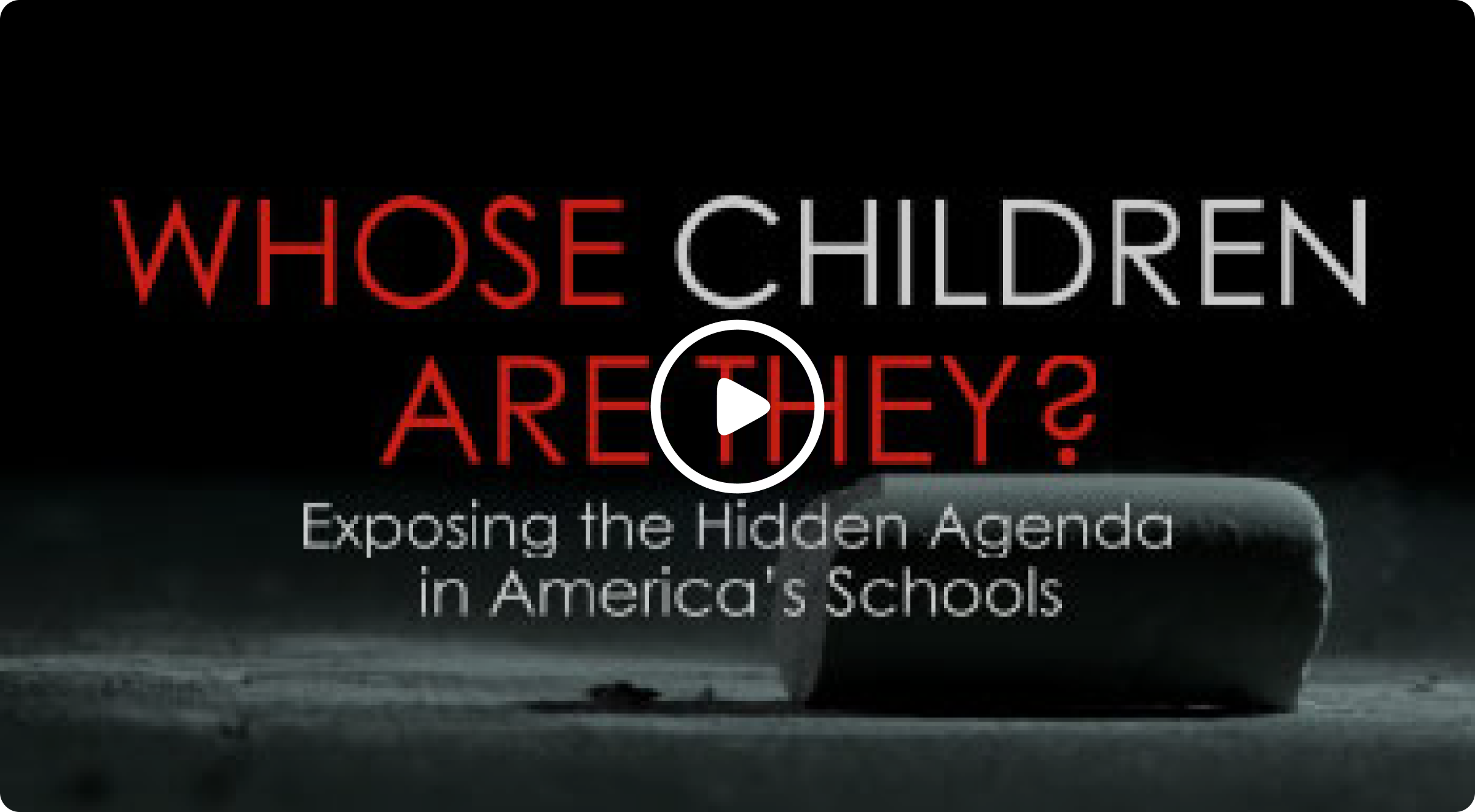 Whose Children Are They? — Exposing the Hidden Agenda in America's Schools